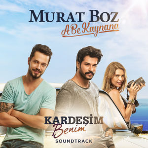 Listen to A Be Kaynana (Kardeşim Benim Soundtrack) song with lyrics from Murat Boz