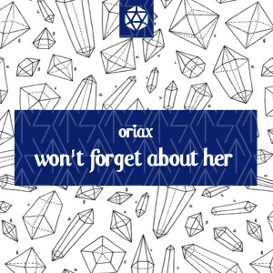 Oriax的专辑Won't Forget About Her