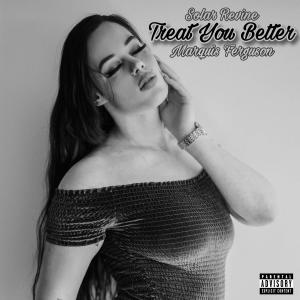 收聽Solar Revine的Treat You Better (feat. Marquis Ferguson)歌詞歌曲