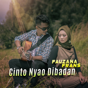 Dengarkan Cinto Nyao Dibadan lagu dari Fauzana dengan lirik