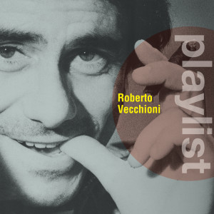 อัลบัม Playlist: Roberto Vecchioni ศิลปิน Roberto Vecchioni