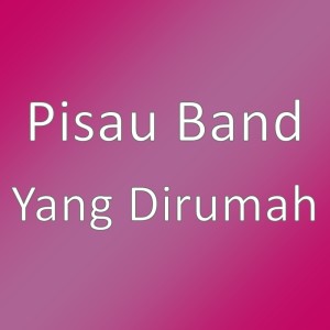 Listen to Yang Dirumah song with lyrics from Pisau Band