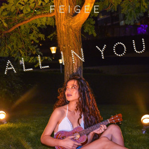 ดาวน์โหลดและฟังเพลง All in you พร้อมเนื้อเพลงจาก FeiGee