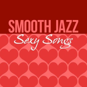 อัลบัม Smooth Jazz Sexy Songs ศิลปิน Smooth Jazz Sexy Songs