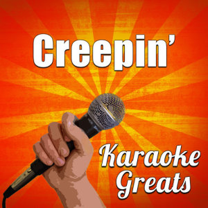 อัลบัม Creepin' (Karaoke) ศิลปิน Karaoke Greats