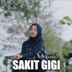 Dengarkan lagu Sakit Gigi nyanyian Jovita Aurel dengan lirik