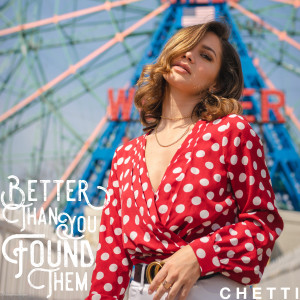 收聽Chetti的Better Than You Found Them歌詞歌曲