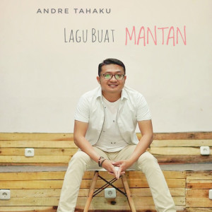 Dengarkan Lagu Buat Mantan lagu dari Andre Tahaku dengan lirik
