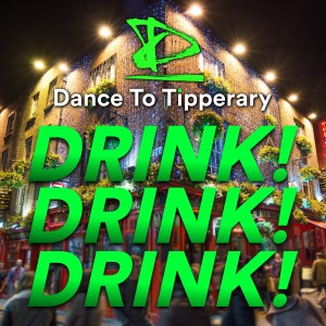 Dance To Tipperary的專輯Drink! Drink! Drink! (Radio Edit)