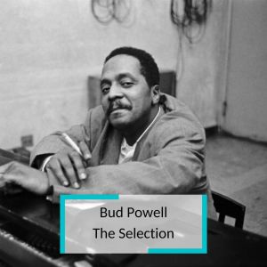 Bud Powell的專輯Bud Powell - The Selection