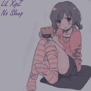 ดาวน์โหลดและฟังเพลง No Sleep พร้อมเนื้อเพลงจาก lil XipZ