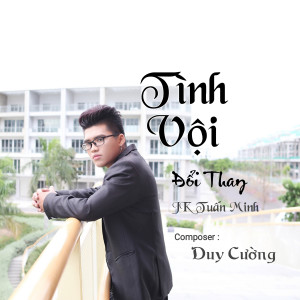 ดาวน์โหลดและฟังเพลง Tình Vội Đổi Thay พร้อมเนื้อเพลงจาก JK Tuấn Minh
