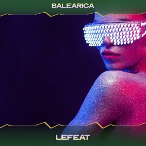 Listen to Lefeat (Private Mix, 24 Bit Remastered) song with lyrics from Balearica