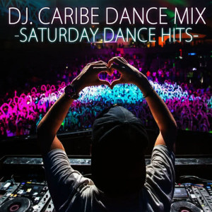 DJ Caribe Dance Mix的專輯Saturday Dance Hits