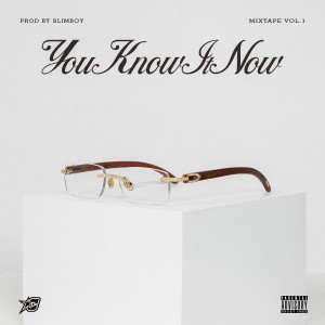 Album You Know It Now (Mixtape Vol. 1) (Explicit) from Slimboy