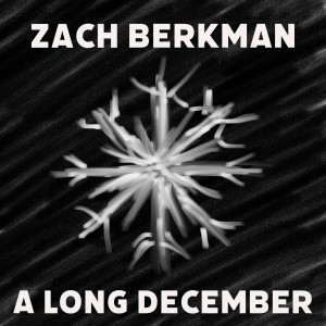 Dengarkan lagu A Long December nyanyian Zach Berkman dengan lirik