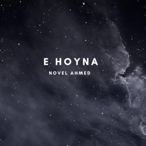 Listen to E Hoyna song with lyrics from Novel Ahmed