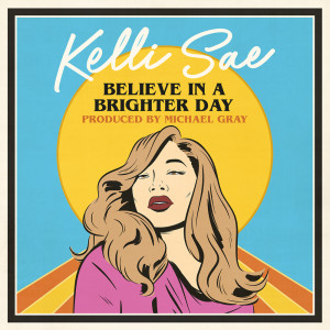 Download Believe In A Brighter Day Mp3 Song Lyrics Believe In A Brighter Day Online By Kelli Sae Joox