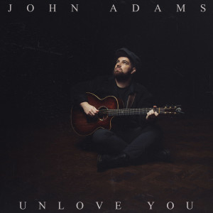 Unlove You dari John Adams