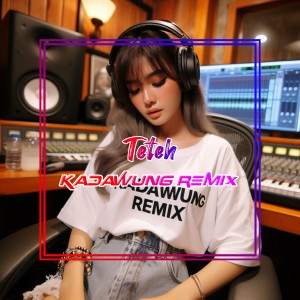 Listen to Teteh (Remix) song with lyrics from Kadawung Remix