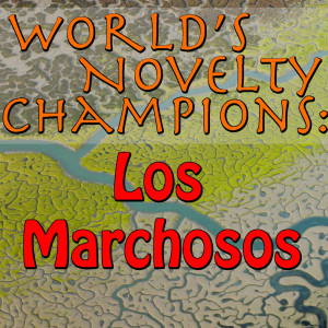 อัลบัม World's Novelty Champions: Los Marchosos ศิลปิน Los Marchosos
