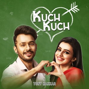 Listen to Kuch Kuch song with lyrics from Tony Kakkar
