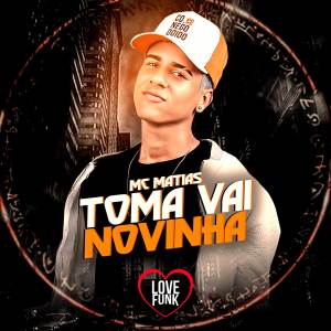 Listen to Toma Vai Novinha (Explicit) song with lyrics from MC Matias