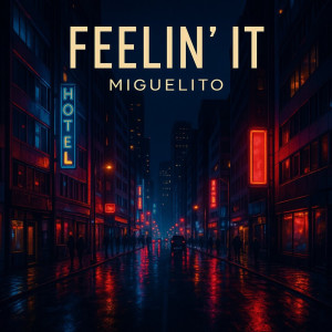 收聽Miguelito的Feelin' It (Explicit)歌詞歌曲