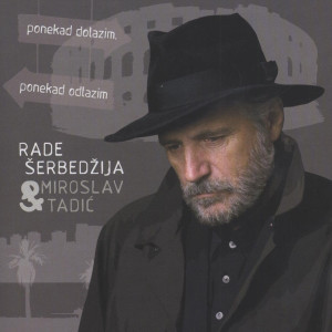 Rade Serbedzija的專輯Ponekad Dolazim, Ponekad Odlazim