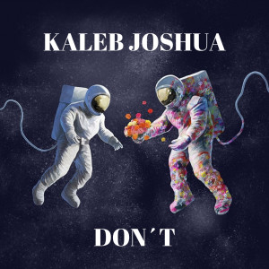 Dengarkan Don´t lagu dari Kaleb Joshua Morningstar dengan lirik