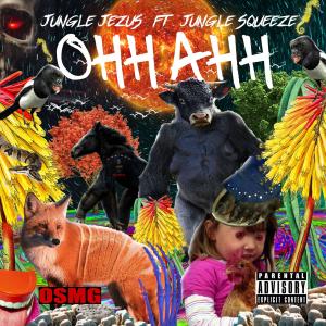 收聽JUNGLE SQUEEZE的OHH AHH (feat. JUNGLE JEZUS) (Explicit)歌詞歌曲