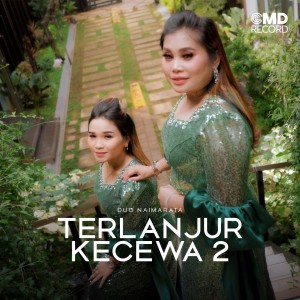 收听Duo Naimarata的Terlanjur Kecewa 2歌词歌曲
