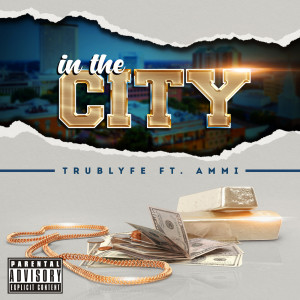 Listen to In the City (Explicit) song with lyrics from TrubLyfe
