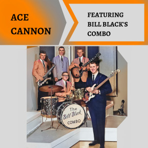 Ace Cannon的專輯Ace Cannon featuring Bill Black's Combo (feat. Bill Black's Combo)
