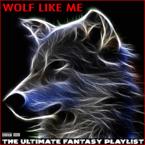 อัลบัม Wolf Like Me The Ultimate Fantasy Playlist ศิลปิน Various Artists