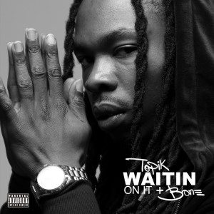 ดาวน์โหลดและฟังเพลง Waitin on It (Explicit) พร้อมเนื้อเพลงจาก TOPIK