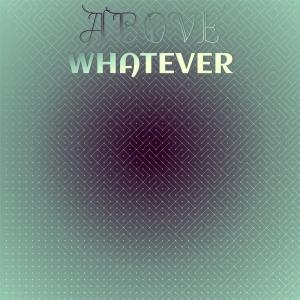 Album Above Whatever from Various