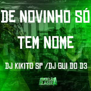 收聽DJ Kikito SP的De Novinho Só Tem Nome歌詞歌曲