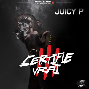 Album Certifié Vrai 3 (Explicit) oleh Juicy P