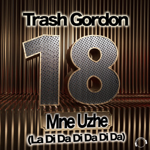 Trash Gordon的专辑18 Mne Uzhe (La Da Di Da Di Da Da)