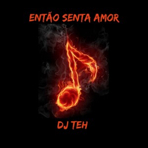 Listen to Então Senta Amor (Explicit) song with lyrics from DJ Teh