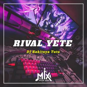 Dengarkan DJ Sakitnya Tutu lagu dari Rival Yete dengan lirik