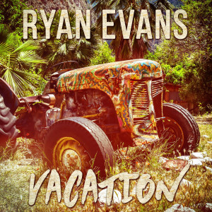 Dengarkan Vacation lagu dari Ryan Evans dengan lirik