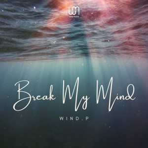 收聽Wind.P的Break My Mind歌詞歌曲