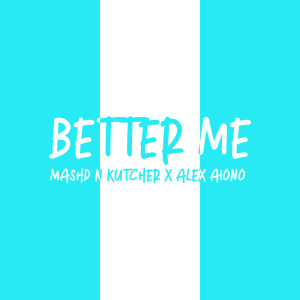 ดาวน์โหลดและฟังเพลง Better Me พร้อมเนื้อเพลงจาก Mashd N Kutcher