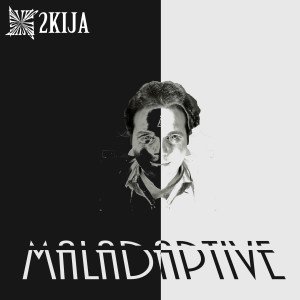 2Kija的專輯Maladaptive