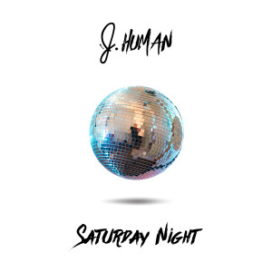 Listen to Saturday Night song with lyrics from J. Human