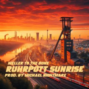 收聽Meller To The Bone的Ruhrpott Sunrise (feat. Michael Nightmare) (Explicit)歌詞歌曲