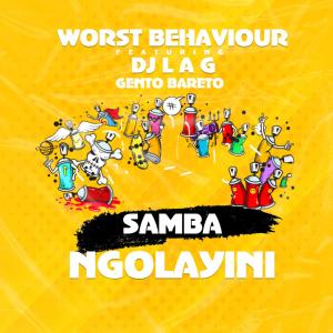 Listen to Samba Ngolayini(feat. DJ Lag & Gento Bareto) song with lyrics from Worst Behaviour