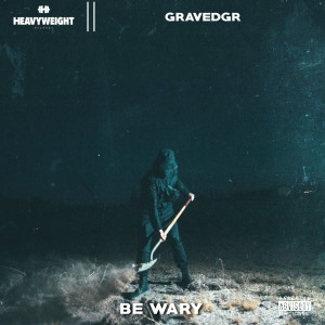 ดาวน์โหลดและฟังเพลง BE WARY (Explicit) พร้อมเนื้อเพลงจาก GRAVEDGR